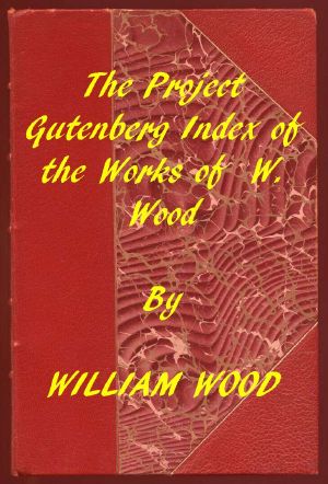 [Gutenberg 59767] • Index of the Project Gutenberg Works of William Wood